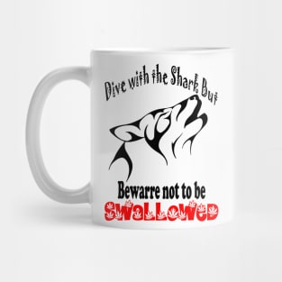 Dive with the shark but bewarre not to be SWALLOWED Mug